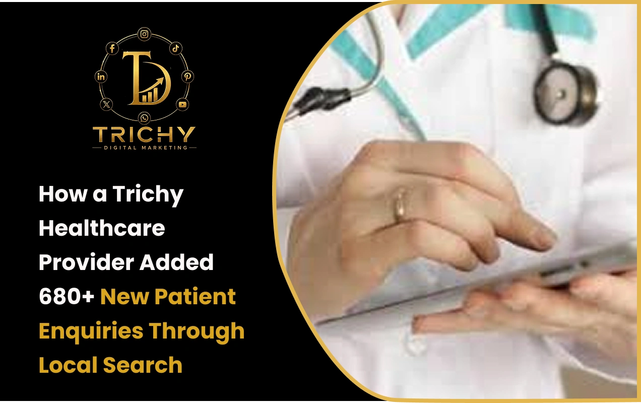 How a Trichy Healthcare Provider Added 680+ New Patient Enquiries Through Local Search