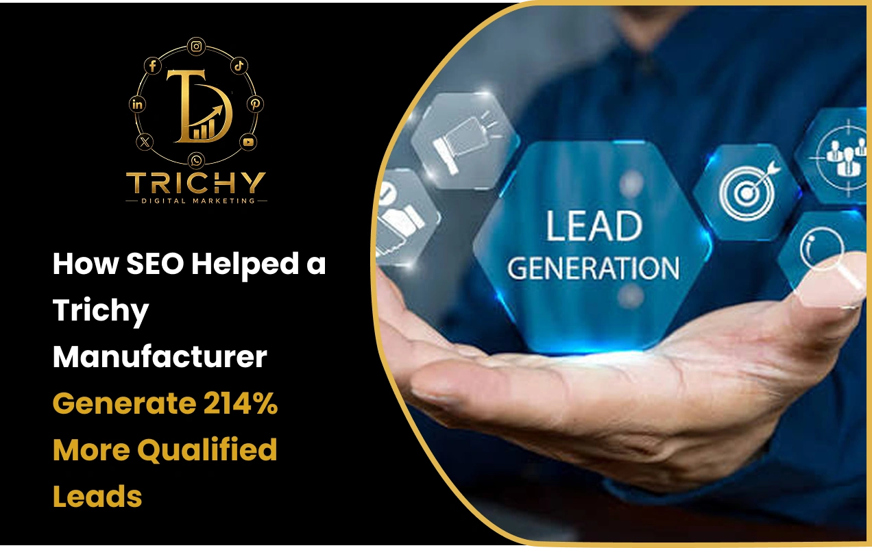 How SEO Helped a Trichy Manufacturer Generate 214% More Qualified Leads